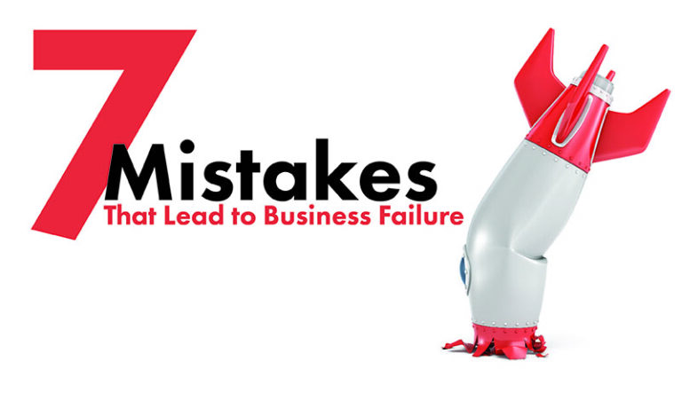 7 Mistakes That Lead to Business Failure